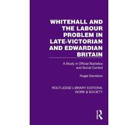 Whitehall and the Labour Problem in late-Victorian and Edwardian Britain: A Study in Official Statistics and Social Control (Routledge Library Editions: Work & Society)