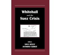 Whitehall and the Suez Crisis (British Foreign and Colonial Policy (Hardcover))