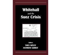 Whitehall and the Suez Crisis (Contemporary British History)