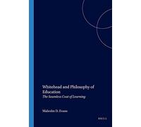 Whitehead and Philosophy of Education: The Seamless Coat of Learning: 74 (Value Inquiry Book Series / Philosophy of Education)