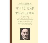 Whitehead Word Book: A Glossary with Alphabetical Index to Technical Terms in Process and Reality: Volume 8 (Toward Ecological Civilzation)