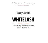 Whitelash: Unmasking White Grievance at the Ballot Box