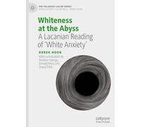 Whiteness at the Abyss: A Lacanian Reading of ‘White Anxiety’ (The Palgrave Lacan Series)