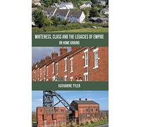 Whiteness, Class and the Legacies of Empire: On Home Ground