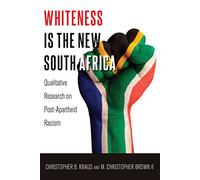 Whiteness Is the New South Africa: Qualitative Research on Post-Apartheid Racism: 17 (Critical Qualitative Research)