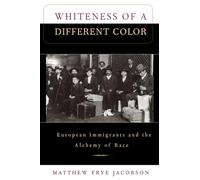 Whiteness of a Different Color: European Immigrants and the Alchemy of Race