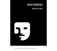 Whiteness (The MIT Press Essential Knowledge series)