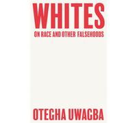 Whites : On Race and Other Falsehoods