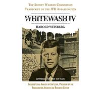 Whitewash IV: The Top Secret Warren Commission Transcript of the JFK Assassination