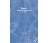 Whitewash: Racialized Politics and the Media