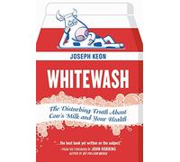 Whitewash: The Disturbing Truth About Cow's Milk and Your Health