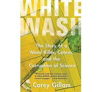 Whitewash: The Story of a Weed Killer, Cancer, and the Corruption of Science