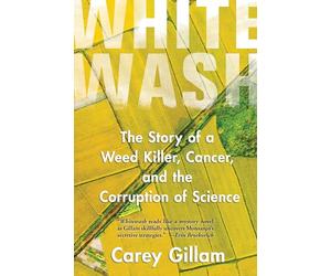 Whitewash: The Story of a Weed Killer, Cancer, and the Corruption of Science