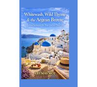 Whitewash, Wild Thyme & the Aegean Breeze: Feeling Santorini the Way Tourists Never Do