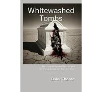 Whitewashed Tombs: The Gap Between the Gospel We Preach and the Life We Live