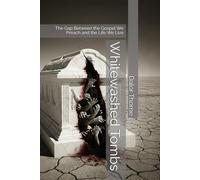 Whitewashed Tombs: The Gap Between the Gospel We Preach and the Life We Live