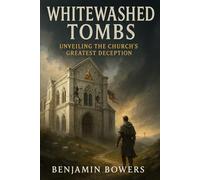 WHITEWASHED TOMBS: Unavailing The Church’s Greatest Deception.