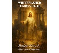 WHITEWASHED TOMBS: Volume III The Final Deceptions