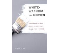 Whitewashing the Movies: Asian Erasure and White Subjectivity in U.S. Film Culture