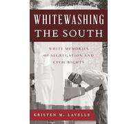 Whitewashing the South: White Memories of Segregation and Civil Rights (Perspectives on a Multiracial America)