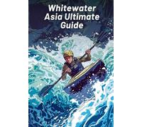 Whitewater Asia Ultimate Guide