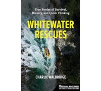 Whitewater Rescues: True Stories of Survival, Bravery, and Quick Thinking