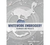Whitework Embroidery : Techniques and Projects