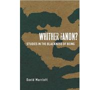 Whither Fanon?: Studies in the Blackness of Being (Cultural Memory in the Present)