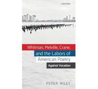 Whitman, Melville, Crane, and the Labors of American Poetry: Against Vocation