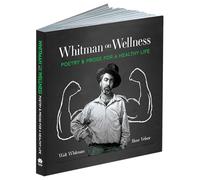 Whitman on Wellness: Poetry and Prose for a Healthy Life