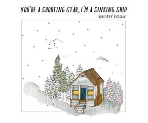 Whitney Ballen - You're A Shooting Star, I'm A Sinking Ship [CASSETTE]