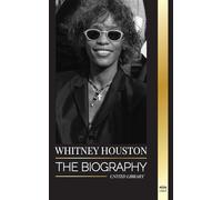 Whitney Houston: The biography, life and voice of an American singer and actress (Artists)