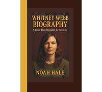 WHITNEY WEBB BIOGRAPHY: A Voice That Wouldn’t Be Silenced