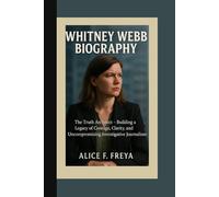 WHITNEY WEBB BIOGRAPHY: The Truth Architect - Building a Legacy of Courage, Clarity, and Uncompromising Investigative Journalism