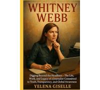 WHITNEY WEBB: Digging Beyond the Headlines - The Life, Work, and Legacy of a Journalist Committed to Truth, Transparency, and Global Awareness