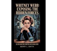 Whitney Webb: Exposing the Hidden Forces: The Truth Behind Power, Corruption, and the Invisible Empire