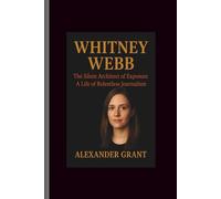 Whitney Webb: The Silent Architect of Exposure-A Life of Relentless Journalism