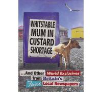 Whitstable Mum In Custard Shortage: ...And Other World Exclusives From Britain's Finest Local Newspapers (Humour) by Various (2011-10-13)
