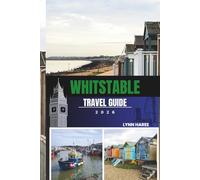 WHITSTABLE TRAVEL GUIDE 2026: A Journey Through Whitstable’s History, Coastal Walks, and Culinary Highlights