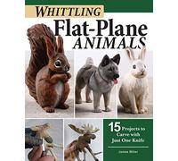 Whittling Flat-Plane Animals: 15 Projects to Carve with Just One Knife (Fox Chapel Publishing) Easy Woodcarving Designs for Reindeer, Bears, Ravens, Hares, and More; Beginner to Intermediate Projects