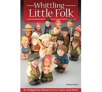 Whittling Little Folk: 20 Delightful Characters to Carve and Paint (Fox Chapel Publishing) Scandinavian Style Flat-Plane Carving with 4-Perspective Photos Providing 360-Degree Views of Each Project