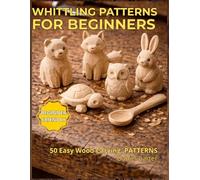 Whittling Patterns for Beginners: 50 Easy Wood Carving Templates Animals, Woodland Creatures and Simple Projects for Pocket Knife Carving (Whittling Fundamentals Series)