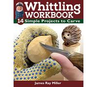 Whittling Workbook: 14 Simple Projects to Carve (Fox Chapel Publishing) Beginner's Guide to Creating Flat-Plane Woodcarvings of Animals, People, Whimsies, Wands, and More, with a Modern Twist