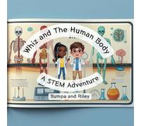 Whiz and The Human Body: A STEM Adventure (Whiz's STEM Adventures)