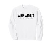 Whiz Witout Only Way to Order Philly Cheesesteak Sweatshirt