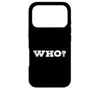 Who? A Tee That Says Who? for Men and Women Case for iPhone 17 Pro