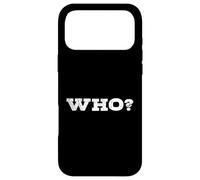 Who? A Tee That Says Who? for Men and Women Case for iPhone 17 Pro Max