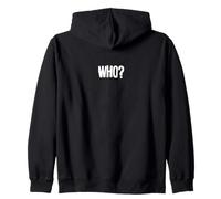 Who? A Tee That Says Who? for Men and Women Zip Hoodie