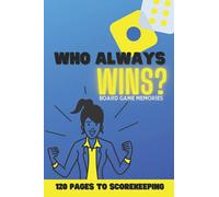 Who always wins ?: Board game memories, game night score keeping notebook, gaming log book blank score sheets, gift for board game lovers