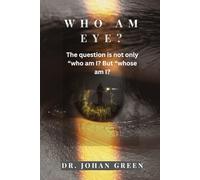 Who Am Eye?: The question is not only 'Who am I?' but 'Whose am I?: 1 (Learn-Live-Hope Journey: The True Identity Series)